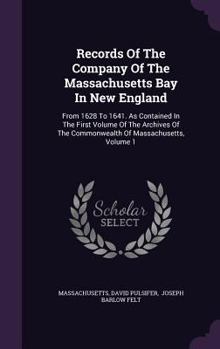 Hardcover Records Of The Company Of The Massachusetts Bay In New England: From 1628 To 1641. As Contained In The First Volume Of The Archives Of The Commonwealt Book