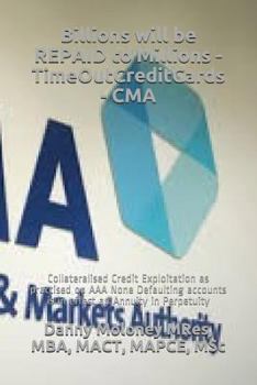 Paperback Billions will be REPAID to Millions - TimeOutCreditCards - CMA: Collateralised Credit Exploitation as practised on AAA None Defaulting accounts is in Book