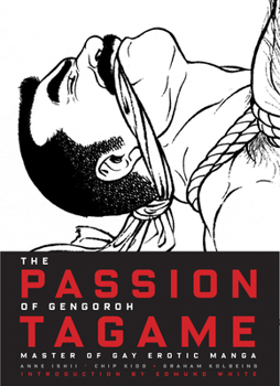 The Passion of Gengoroh Tagame: Master of Gay Erotic Manga - Book  of the Passion of Gengoroh Tagame: Master of Gay Erotic Manga