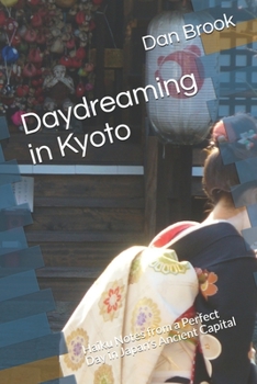 Paperback Daydreaming in Kyoto: Haiku Notes from a Perfect Day in Japan's Ancient Capital Book