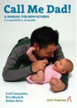 Paperback Call Me Dad!: A Manual for New Fathers--From Pre-Birth to 12 Months Book