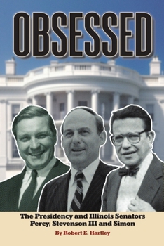 Paperback Obsessed: The Presidency and Illinois Senators Percy, Stevenson III, Simon Book