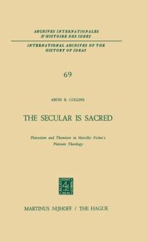 The Secular is Sacred: Platonism and Thomism in Marsilio Ficino’s Platonic Theology