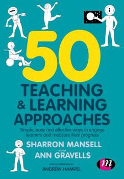 Paperback 50 Teaching and Learning Approaches: Simple, Easy and Effective Ways to Engage Learners and Measure Their Progress Book