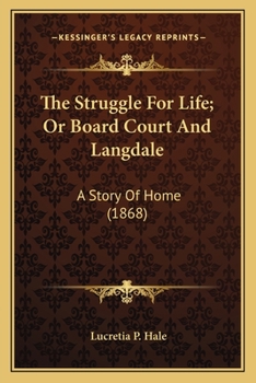 Paperback The Struggle For Life; Or Board Court And Langdale: A Story Of Home (1868) Book
