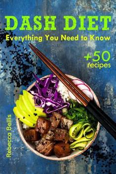 Paperback The Dash Diet: Everything You Need to Know and 50 Incredible Dash Diet Recipes Book