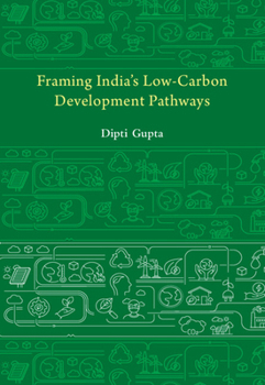 Hardcover Framing India's Low-Carbon Development Pathways Book