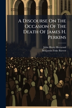 A Discourse On The Occasion Of The Death Of James H. Perkins: Delivered In The First Congregational Church Of Cincinnati, On Sunday, December 23, 1849
