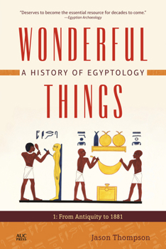 Paperback Wonderful Things: A History of Egyptology, Volume 1: From Antiquity to 1881 Book