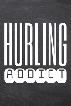 Hurling Addict: Hurling Notebook, Planner or Journal Size 6 x 9 110 Dot Grid Pages Office Equipment, Supplies Funny Hurling Gift Idea for Christmas or Birthday