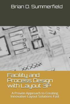 Paperback Facility and Process Design with Layout 3p: A Proven Approach to Creating Innovative Layout Solutions Fast Book