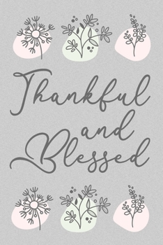 Paperback Thankful and Blessed Cute Flowers Gratitude Journal: Lined Notebook, 120 Pages, 6 x 9, Paperback, Matte Finish, Thanksgiving Flower Theme Book