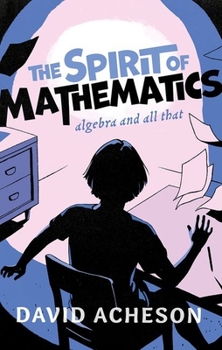 Hardcover The Spirit of Mathematics: Algebra and All That Book