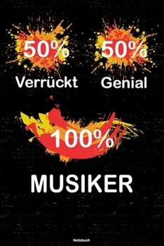 Paperback 50% Verr?ckt 50% Genial 100% Musiker Notizbuch: Musiker Journal DIN A5 liniert 120 Seiten Geschenk [German] Book