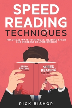 Paperback Speed Reading Techniques: Practical Ways to Improve Reading Speed and Increase Comprehension. Read Faster and Understand More. Book