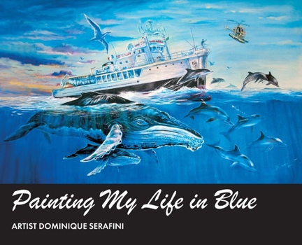 Hardcover Painting My Life in Blue: Artist Dominique Serafini Book