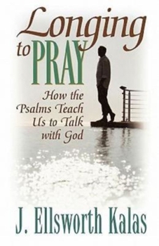 Paperback Longing to Pray: How the Psalms Teach Us to Talk with God Book