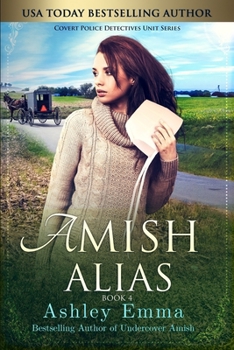 Amish Alias: Amish Romantic Suspense - Book #4 of the Covert Police Detectives Unit