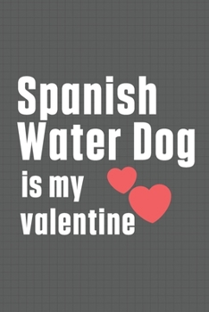 Spanish Water Dog is my valentine: For Spanish Water Dog Fans