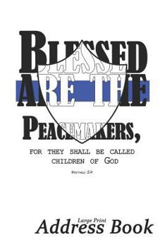 Large Print Address Book : Blessed Are the Peacemakers, 5. 5 X 8. 5 Inch, 5. 5 X 8. 5 Inch, Organize Family, Friends and Contacts in One Convenient Place, Thoughtful Police Officer Gift