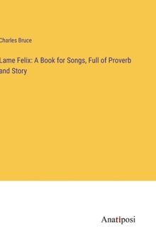 Hardcover Lame Felix: A Book for Songs, Full of Proverb and Story Book