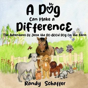 Paperback A Dog Can Make a Difference on the Farm (The Adventures of Jesse the Do-Good Dog) Book