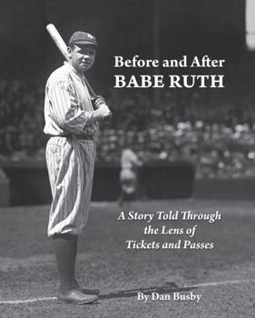 Hardcover Before and After Babe Ruth: A Story of the New York Yankees Told Through the Lens of Tickets and Passes Book