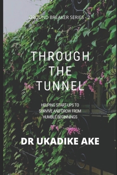 Paperback Through the Tunnel: Helping Start-Ups Survive and Grow from Humble Beginnings Book