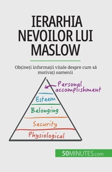 Paperback Ierarhia nevoilor lui Maslow: Ob&#539;ine&#539;i informa&#539;ii vitale despre cum s&#259; motiva&#539;i oamenii [Romanian] Book