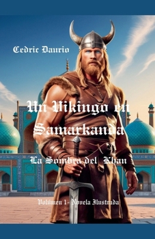 Un Vikingo en Samarkanda-La Sombra del Khan- Volúmen 1- Novela Ilustrada (Spanish Edition)
