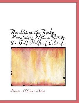 Rambles in the Rocky Mountains : With a Visit to the Gold Fields of Colorado