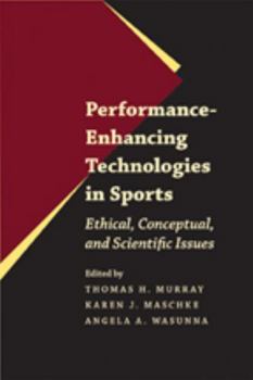 Performance-Enhancing Technologies in Sports: Ethical, Conceptual, and Scientific Issues - Book  of the Bioethics