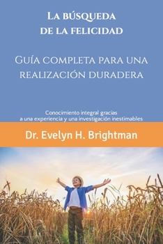 La búsqueda de la felicidad: Guía completa para una realización duradera