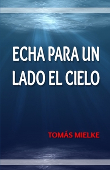 Paperback Echa para un lado el cielo [Spanish] Book