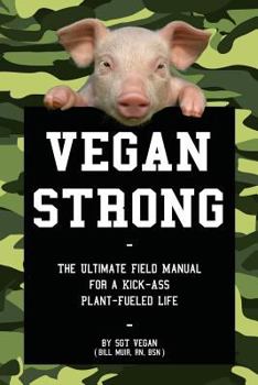 Paperback Vegan Strong: The Ultimate Field Manual for a Kick-Ass Plant-Fueled Life Book