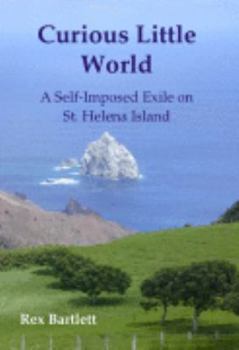 Hardcover Curious Little World: A Self-Imposed Exile on St. Helena Island Book
