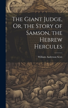 Hardcover The Giant Judge, Or, the Story of Samson, the Hebrew Hercules Book