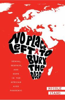 Hardcover No Place Left to Bury the Dead: Denial, Despair and Hope in the African AIDS Pandemic Book