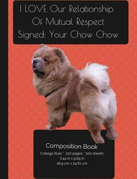 Paperback Chow Chow Dog - I LOVE Our Relationship - Composition Notebook: College Ruled Writer's Notebook for School / Teacher / Office / Student [ Softback * P Book