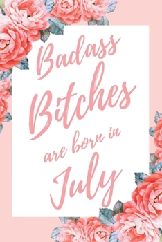 Paperback Badass Bitches Are Born In July: 6x9" Lined Floral Pattern Notebook/Journal Birthday Gift Idea For Women, Gag Bday Gifts Book