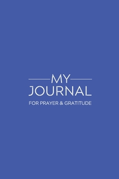 My Journal: Daily Gratitude/Prayer Journal for Peace, Happiness, and Ways to Praise the Lord Solid Blue