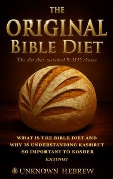 The Original Bible Diet: What Is the Bible Diet and Why Is Understanding Kashrut So Important to Kosher Eating?