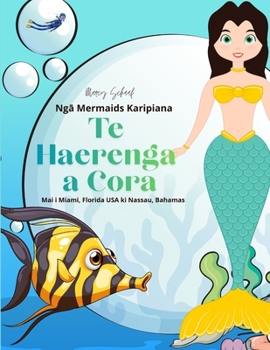 Nga Mermaids Karipiana Te Haerenga a Cora (Maori / English Bilingual) Caribbean Mermaids Mira's Voyage: Mai i Miami, Florida USA ki Nassau, Bahamas (Maori Edition)