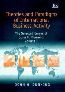 Hardcover Theories and Paradigms of International Business Activity: The Selected Essays of John H. Dunning, Volume I Book