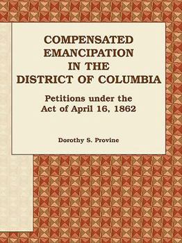 Paperback Compensated Emancipation in the District of Columbia: Petitions Under the Act of April 16, 1862 Book