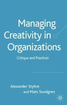 Hardcover Managing Creativity in Organizations: Critique and Practices Book