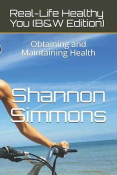 Paperback Real-Life Healthy You (B&w Edition): Obtaining and Maintaining Health Book