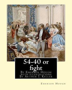 Paperback 54-40 or fight, By Emerson Hough with illustrations By Arthur I. Keller: Arthur Ignatius Keller (1867 New York City - 1924) was a United States painte Book