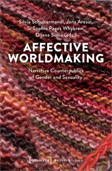 Paperback Affective Worldmaking: Narrative Counterpublics of Gender and Sexuality Book