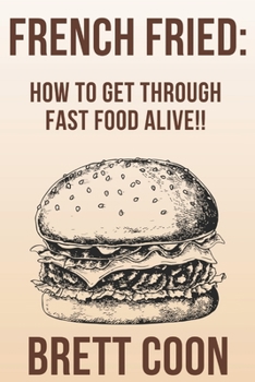Paperback French Fried: How to Get Through Fast Food Alive!! Book